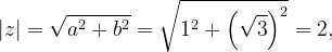 \dpi{120} \left | z \right |=\sqrt{a^{2}+b^{2}}=\sqrt{1^{2}+\left ( \sqrt{3} \right )^{2}}=2,